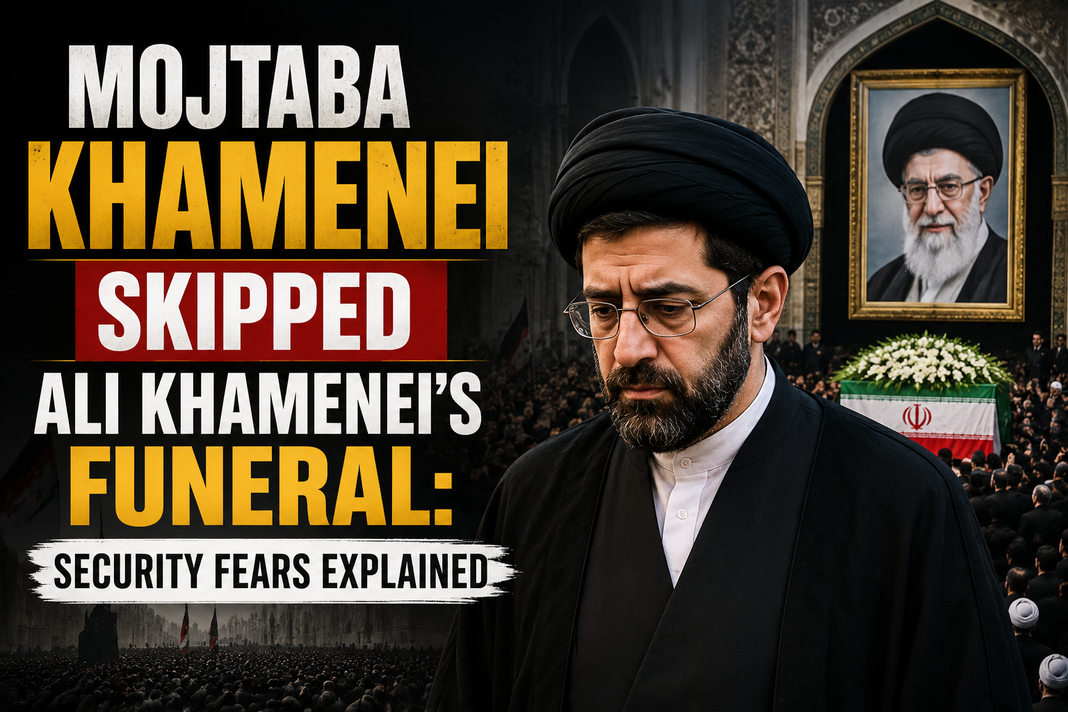 Why Mojtaba Khamenei Skipped Ali Khamenei's Funeral